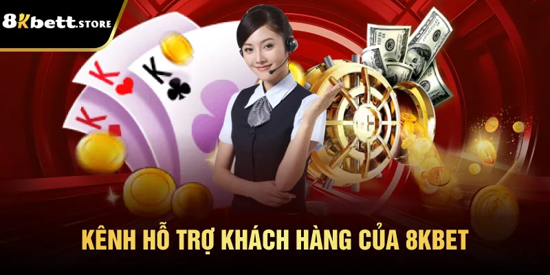 Kênh hỗ trợ khách hàng của 8kbet