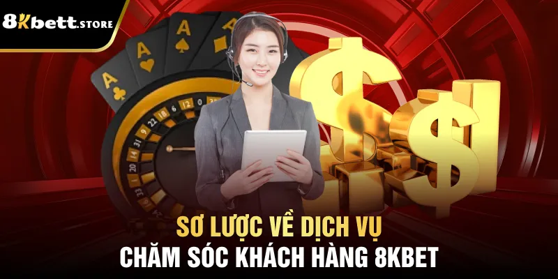 Sơ lược về dịch vụ chăm sóc khách hàng 8kbet