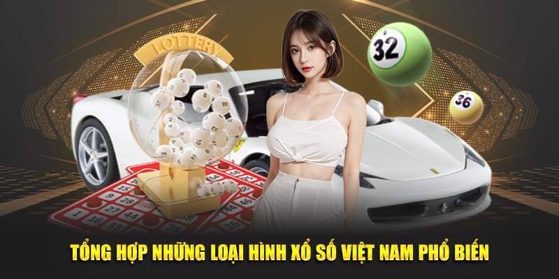 Tổng hợp những loại hình xổ số Việt Nam phổ biến