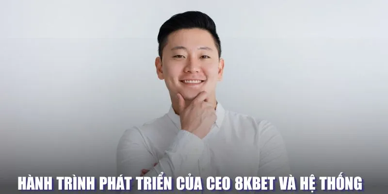 Hành trình phát triển CEO của 8KBET