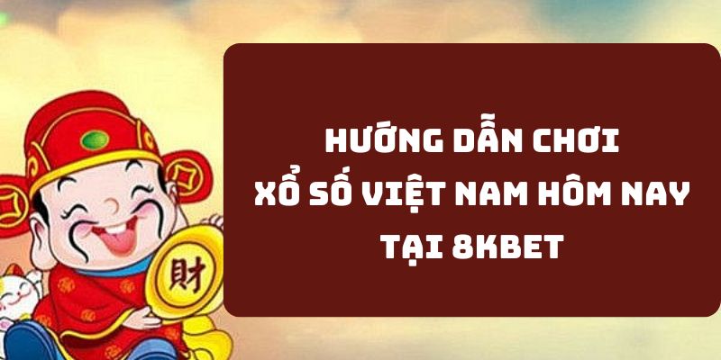 Tham gia đặt cược số Việt Nam hôm nay tại 8KBET