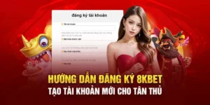 hướng dẫn đăng ký 8kbet chi tiết