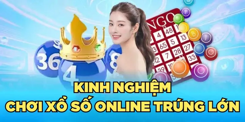 Kinh nghiệm chơi xổ số online trúng lớn 