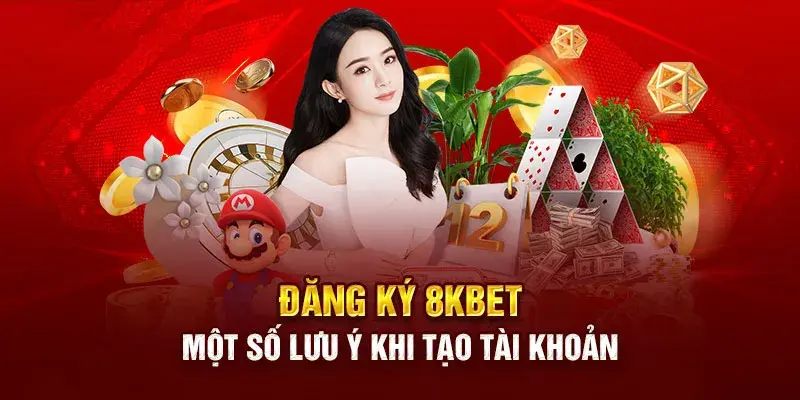 Lưu ý khi tạo tài khoản 8kbet