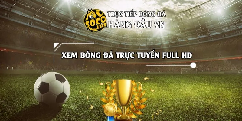 Lý do khách hàng nên lựa chọn Socolive Bóng đá